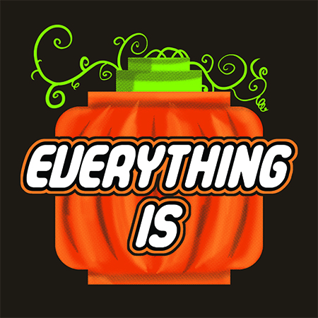 Everything is Pumpkin Everything is Pumpkin