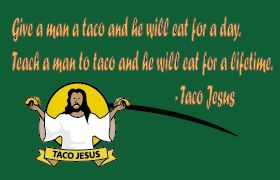 Give a man a taco Give a man a taco