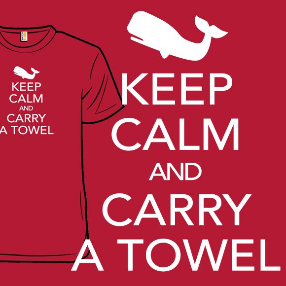 Keep Calm...Here's a Towel