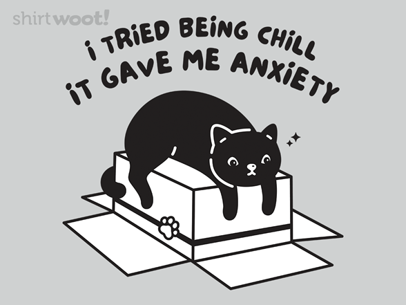 Chill Gave Me Anxiety