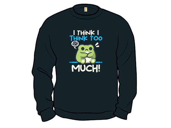 Secret Saturday Shirt: "I Think I Think too Much"
