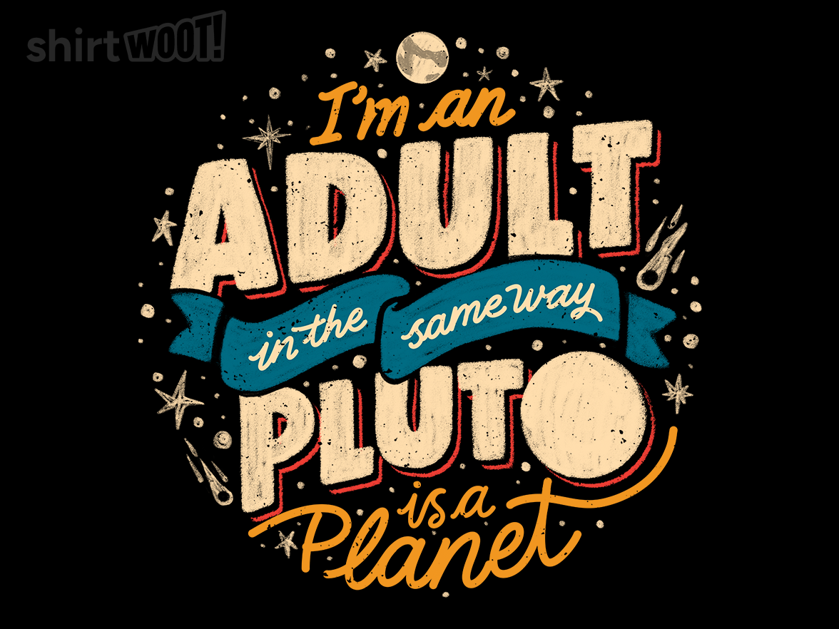 I'm An Adult In The Same Way Pluto Is a Planet - Gallery 9