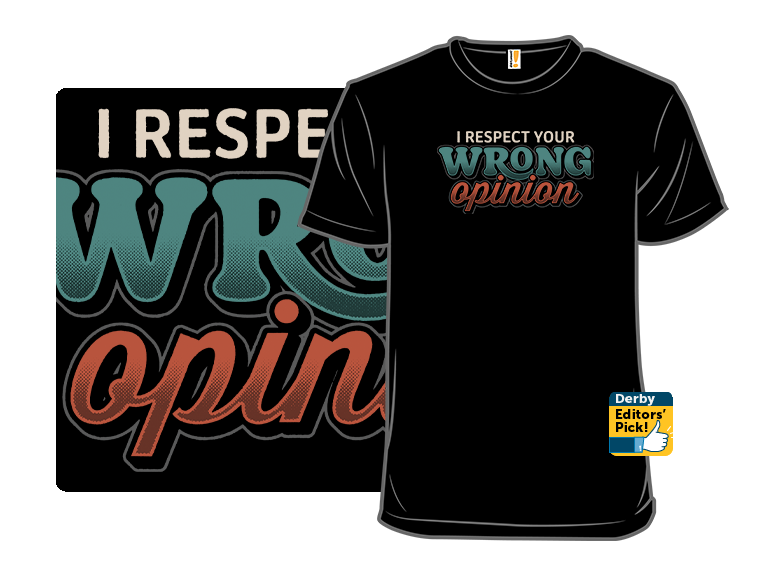 I Respect Your Wrong Opinion - Gallery 8