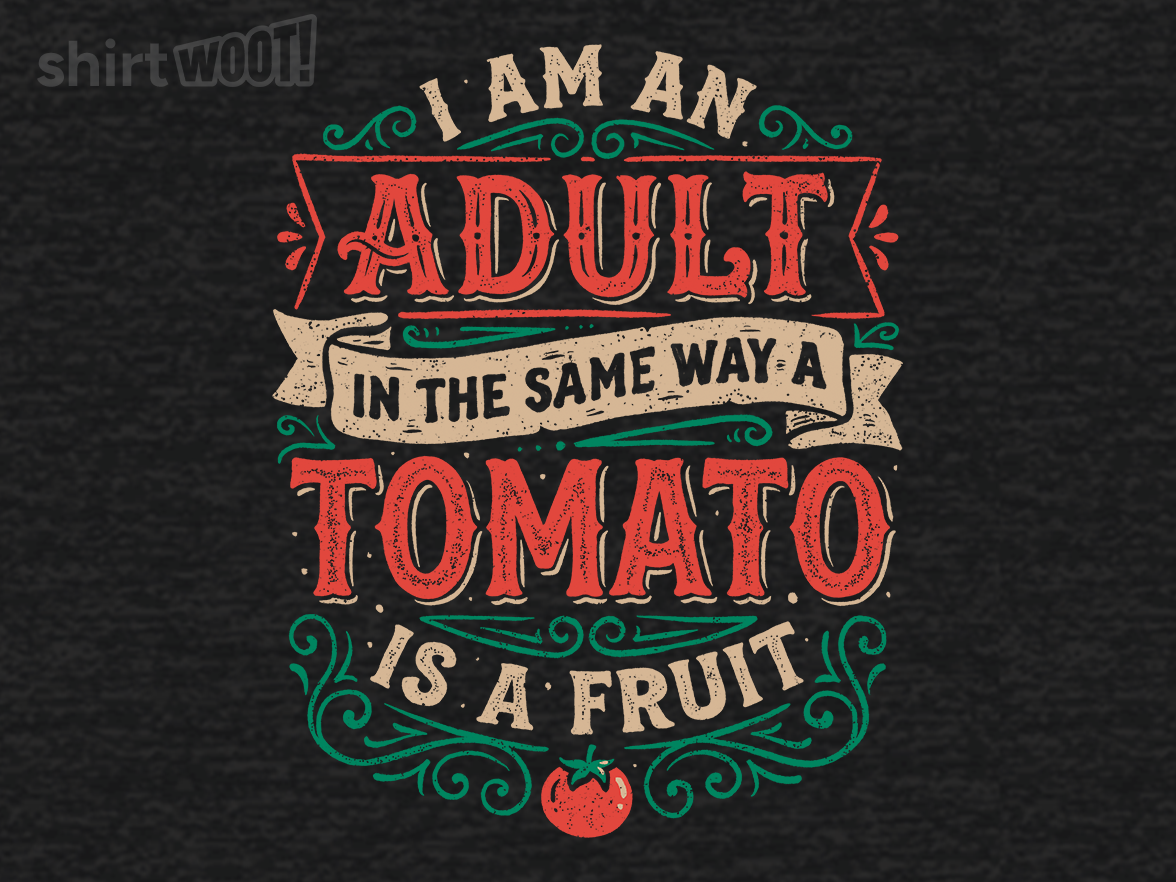 I Am An Adult And A Tomato Is A Fruit - Gallery 4