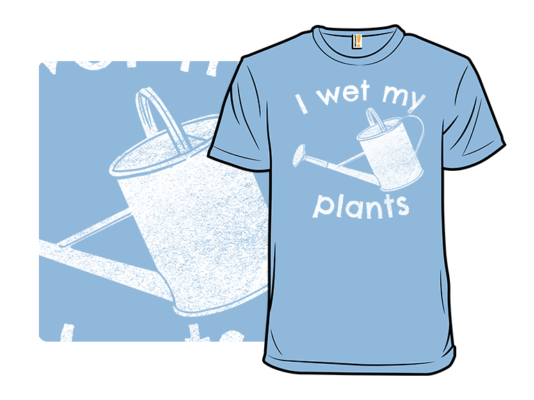 I Wet My Plants