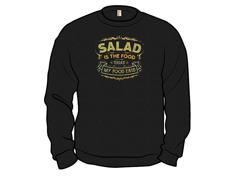 Salad Is The Food That My Food Eats