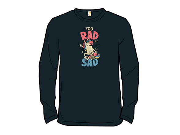 Too Rad To Be Sad