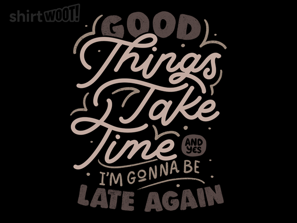 Good Things Take Time