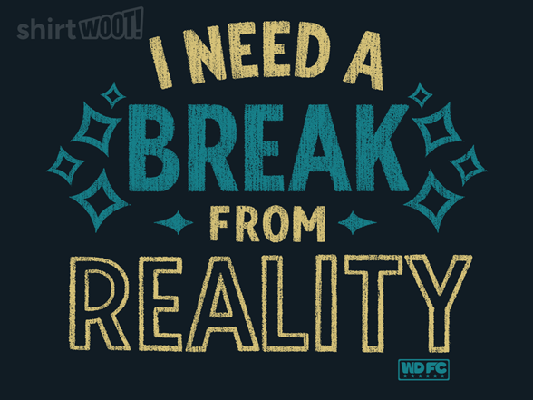 Need a Break From Reality