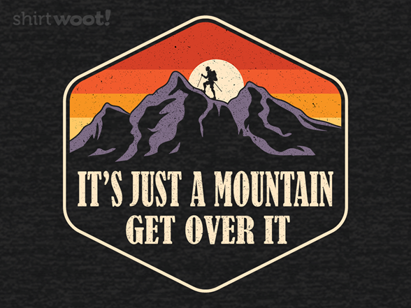 It's Just A Mountain - Get Over It