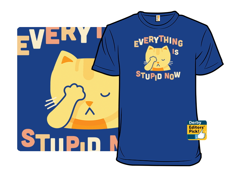 Everything Is Stupid Now