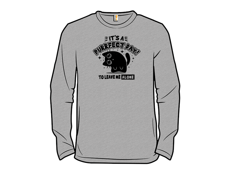 Its A Purrfect Day To Leave Me Alone