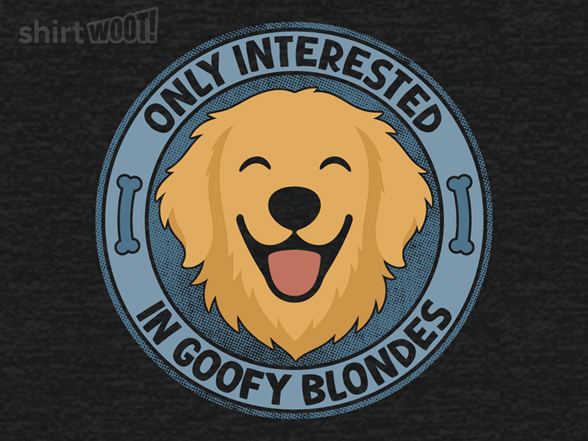 Only Interested In Goofy Blondes