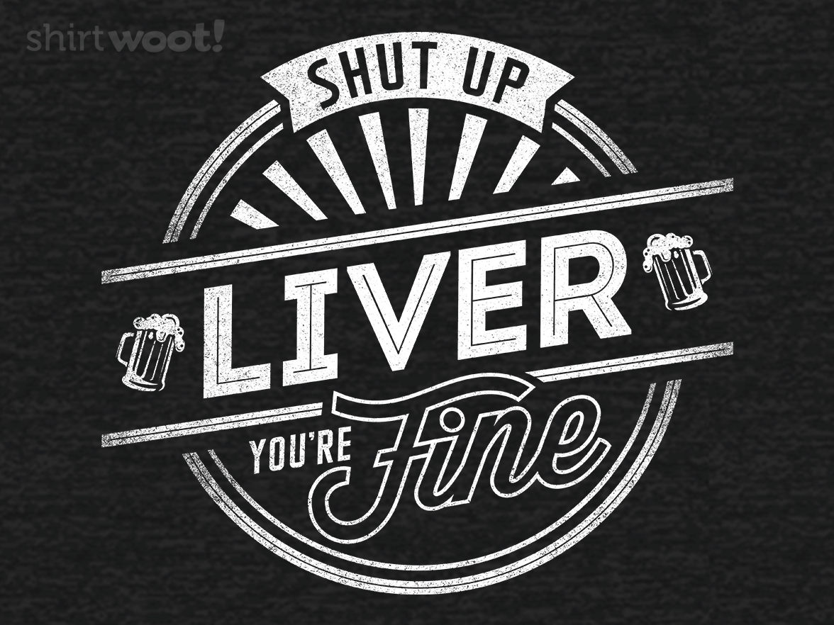 Shut Up, Liver - Gallery 4