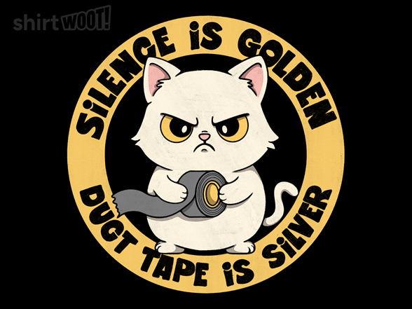 Silence is Golden, Duct Tape is Silver