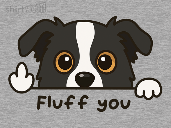 Fluff You Dog