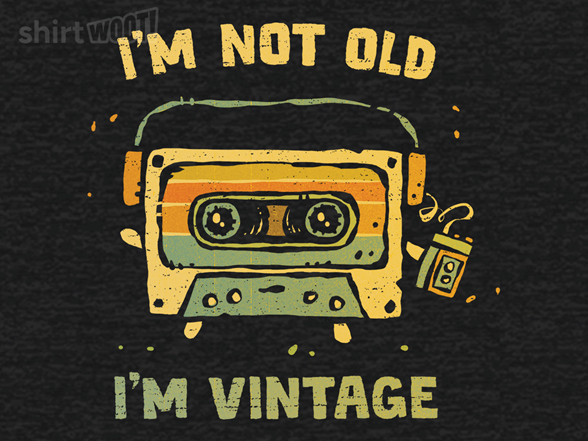 I'm Vintage, Not Old