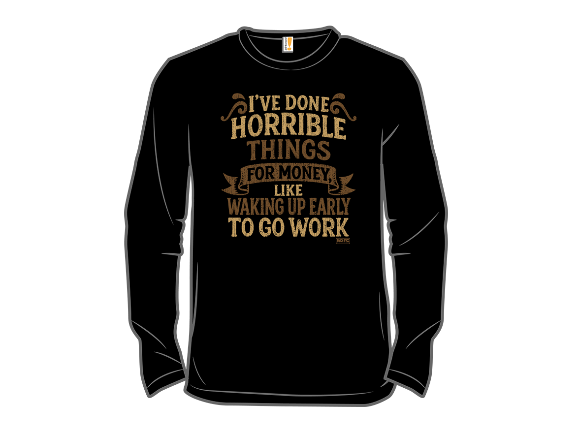 Secret Saturday Shirt: "I've Done Horrible Things For Money" - Gallery 13