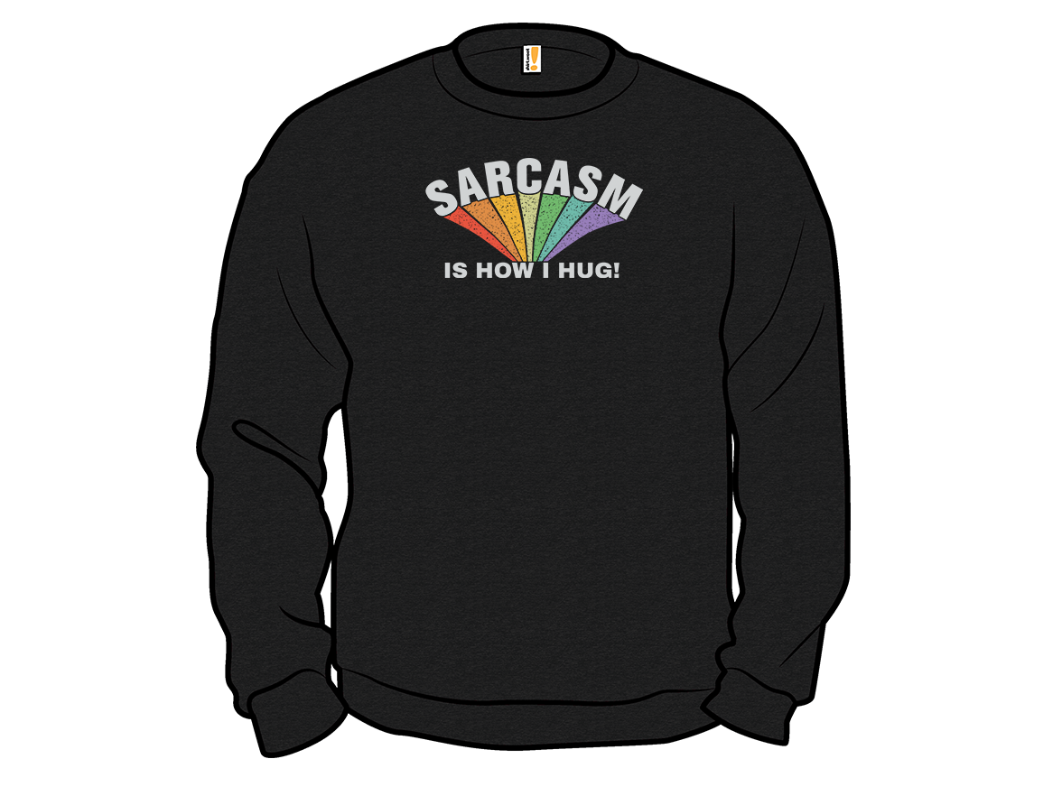 Sarcasm Is How I Hug! - Gallery 11