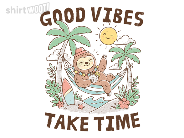 Good Vibes Take Time