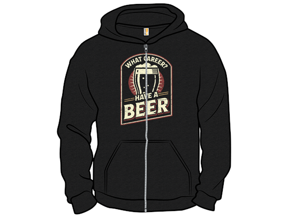 What Career? Have A Beer.