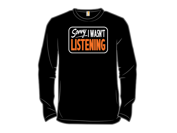 Sorry I Wasn't Listening