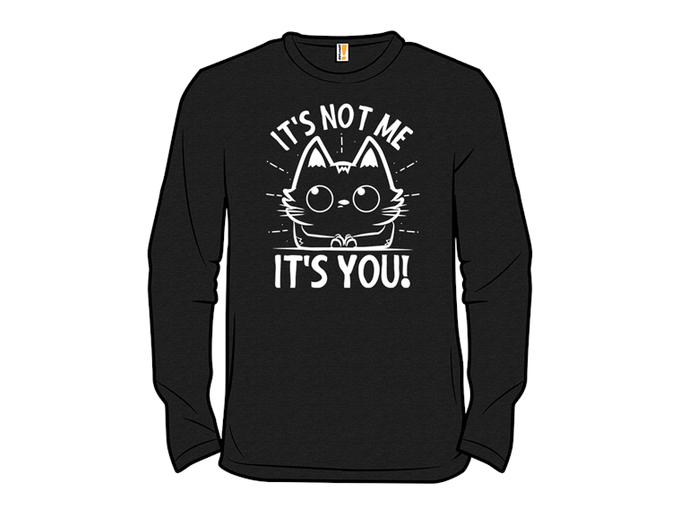 Its Not Me Its You
