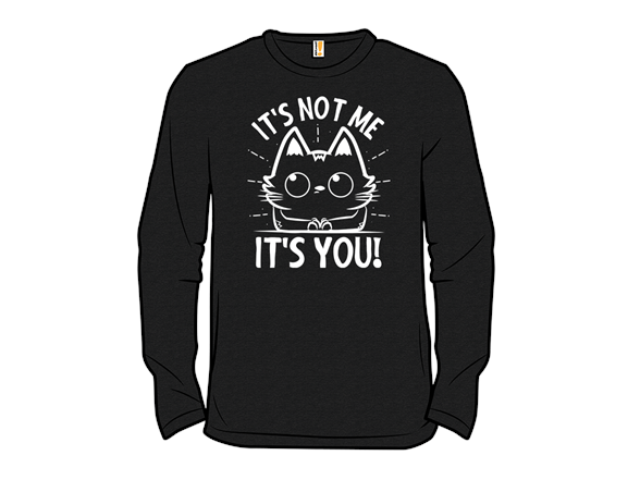 It's Not Me, It's You!