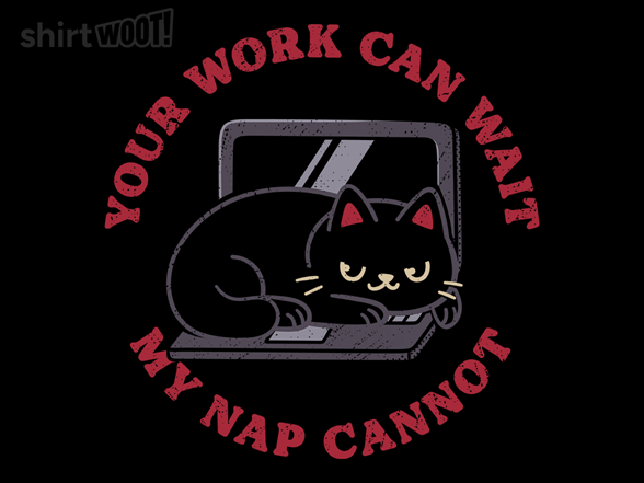 Secret Saturday Shirt: "Work Can Wait, Nap Cannot"
