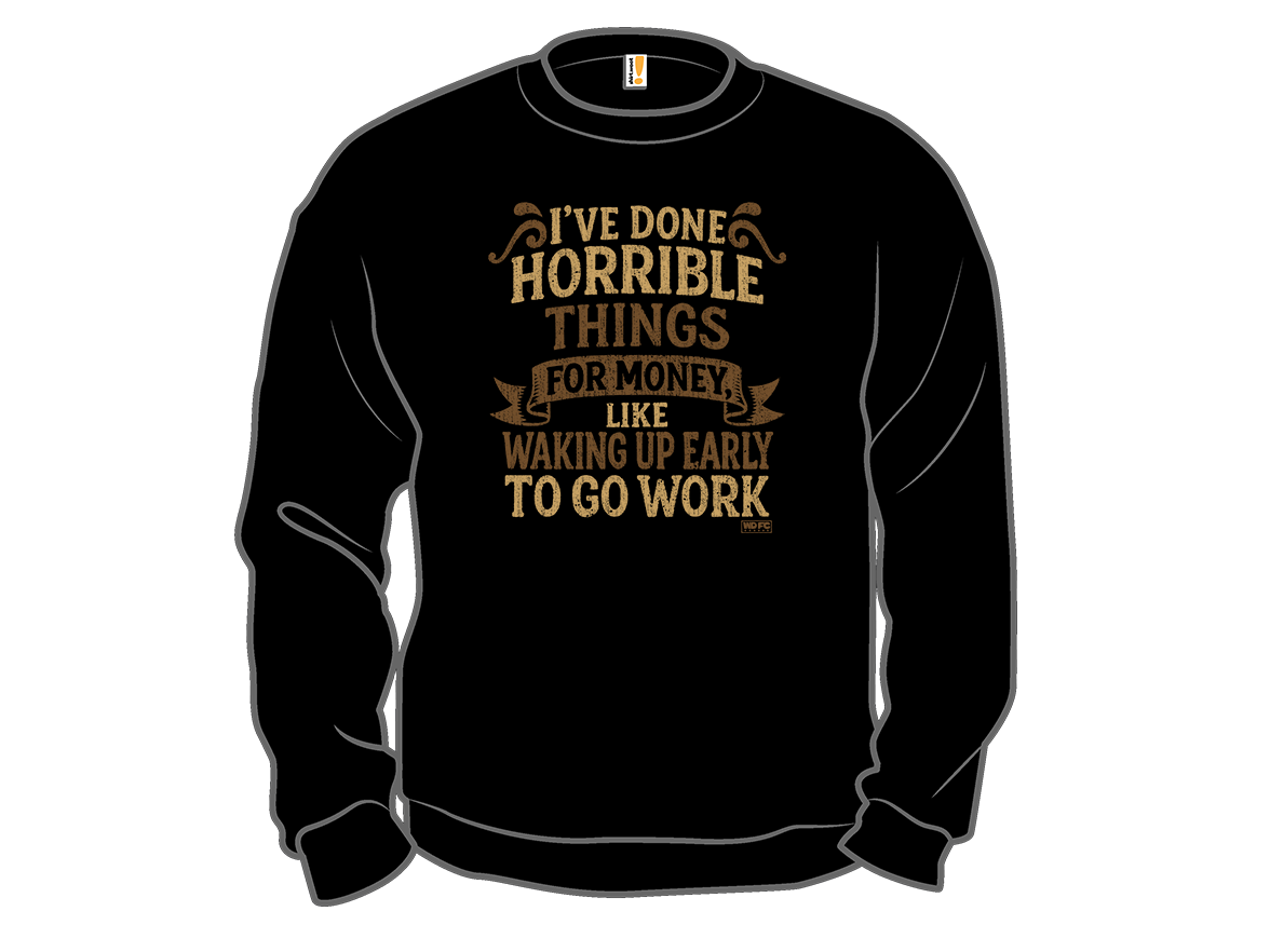 Secret Saturday Shirt: "I've Done Horrible Things For Money" - Gallery 11