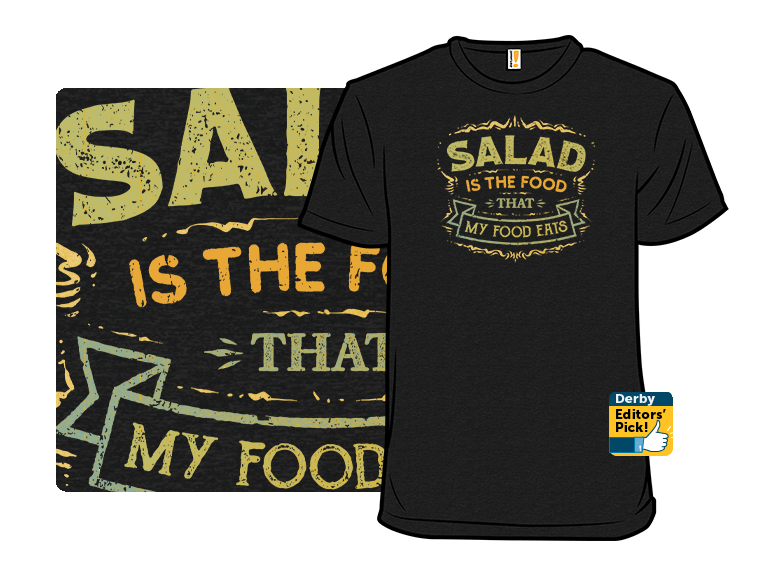 Salad Is The Food That My Food Eats
