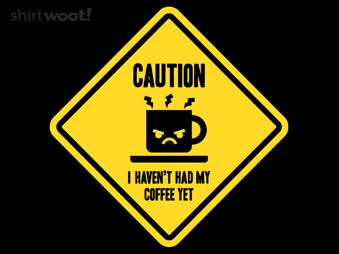 Caution, I haven't had my coffee yet. - Gallery 4