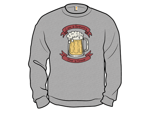 Love is Temporary, Beer is Forever