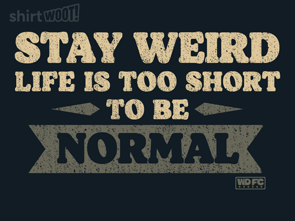 Life Is Too Short to Be Normal - Gallery 2