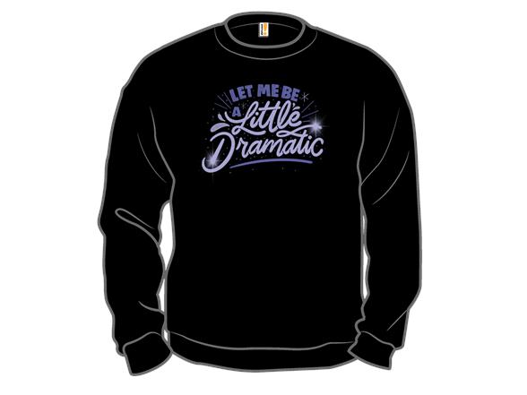 Let Me Be a Little Dramatic