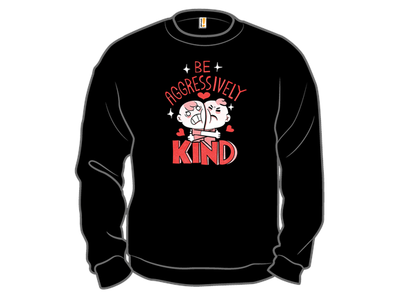 Be Aggressively Kind