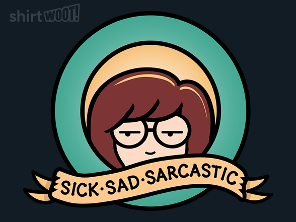 Sick, Sad, Sarcastic