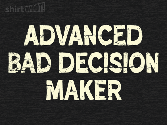 Advanced Bad Decision Maker