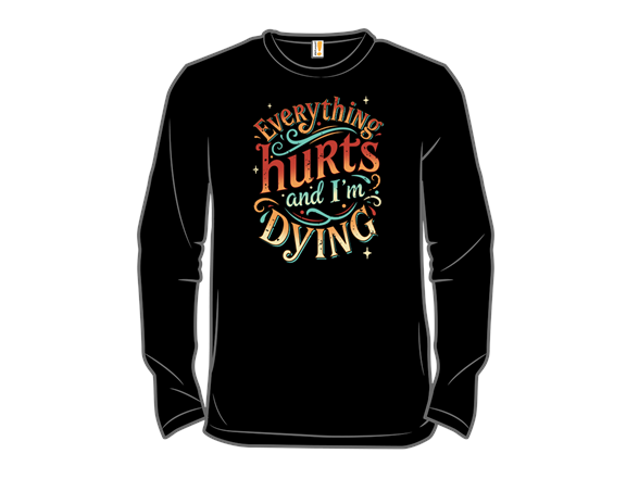 Everything Hurts and I'm Dying