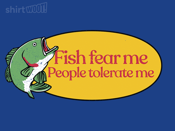 Fish Fear Me, People Tolerate Me