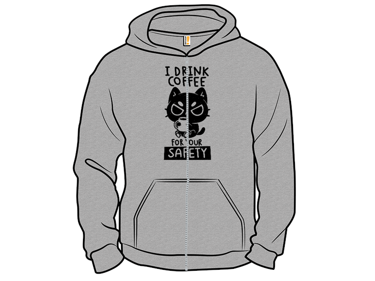 I Drink Coffee For Your Safety