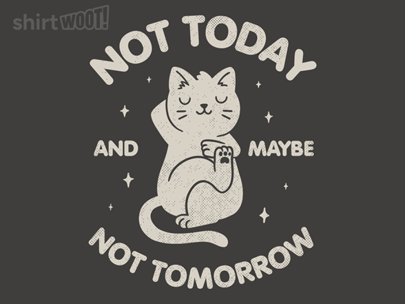 Not Today and Maybe Not Tomorrow