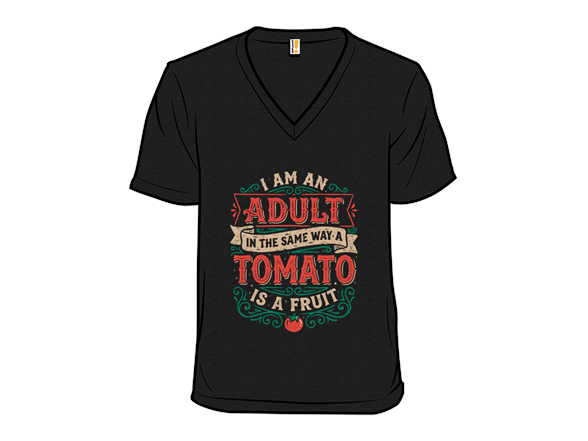I Am An Adult And Tomato Is A Fruit