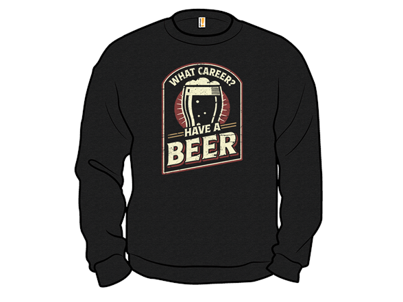 What Career? Have A Beer.