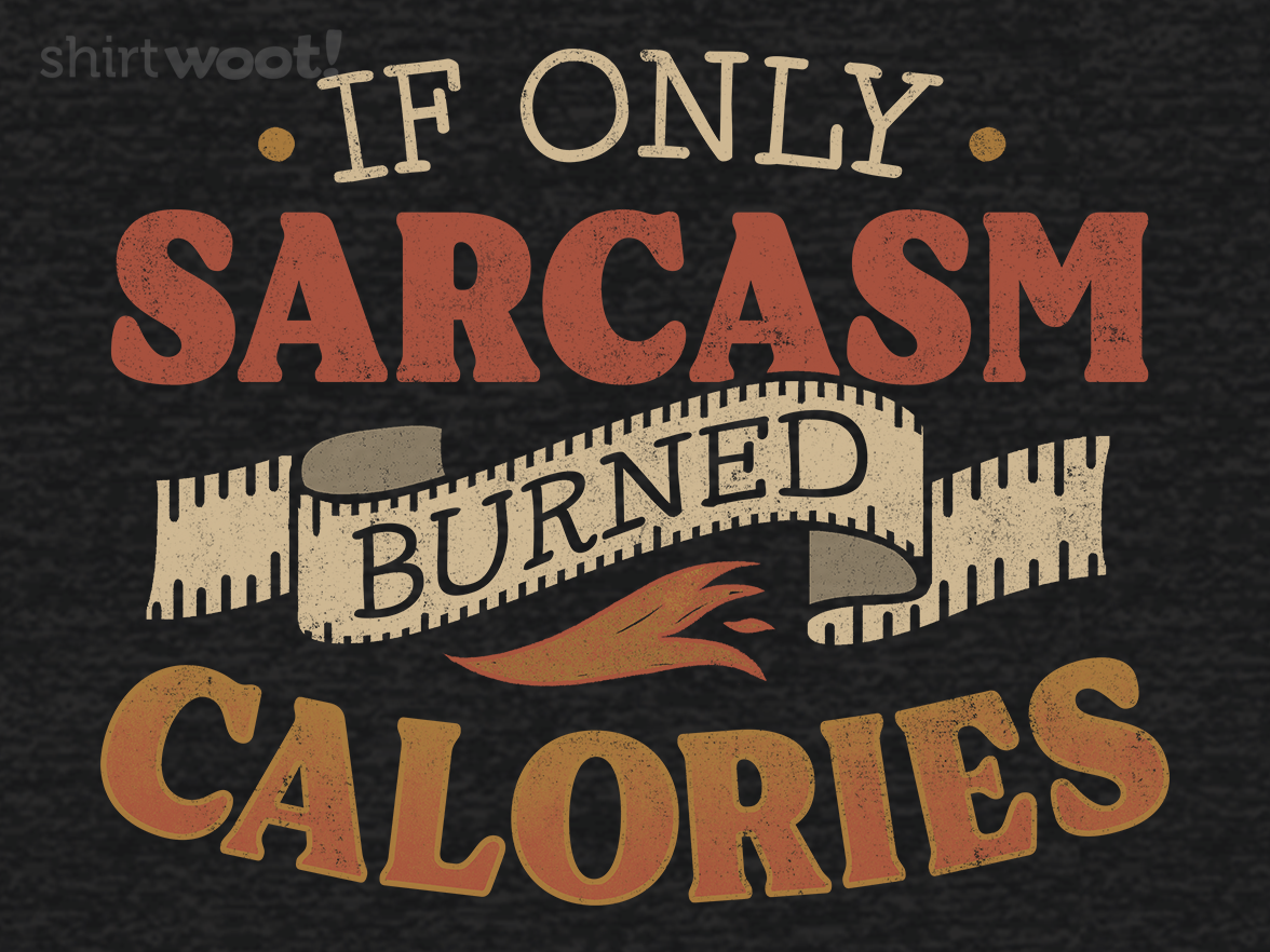 If Only Sarcasm Burned Calories - Gallery 4
