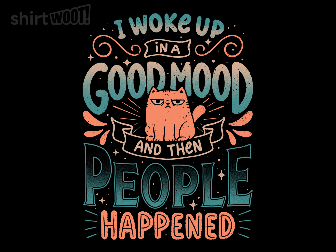 I Woke Up In A Good Mood And Then People Happened - Gallery 9