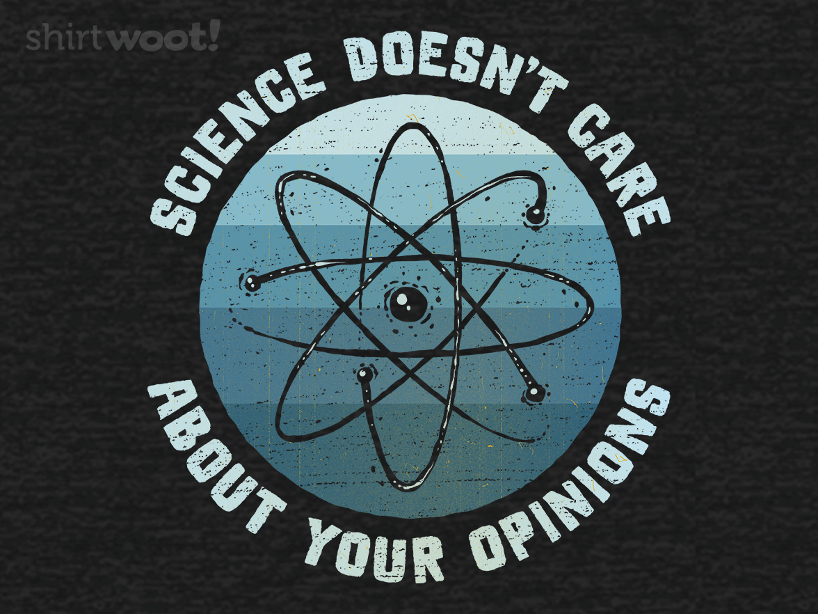 Science Doesn't Care About Your Opinions - Gallery 4