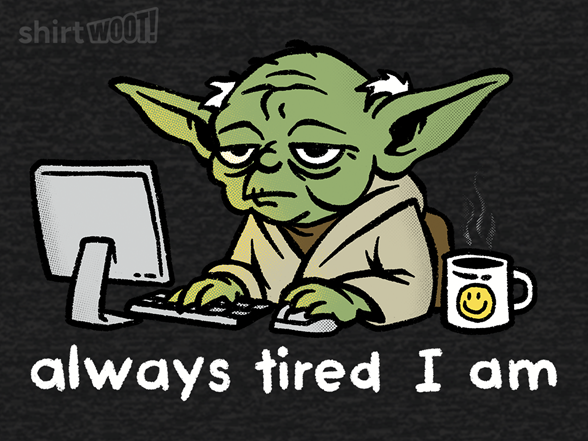 Always Tired I Am