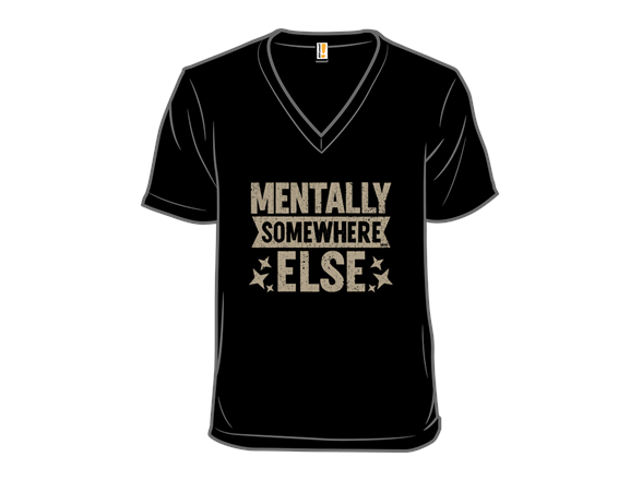 Secret Saturday Shirt: "Mentally Somewhere Else"