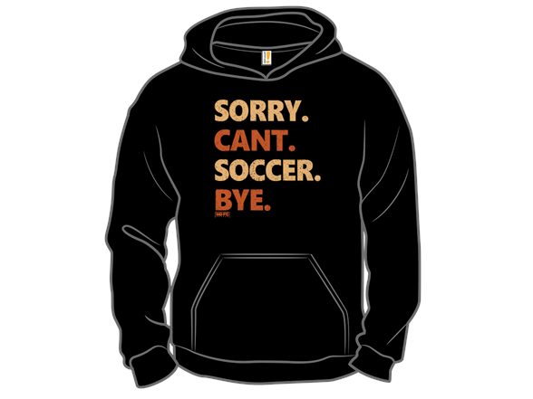 Sorry. Can't. Soccer. Bye.